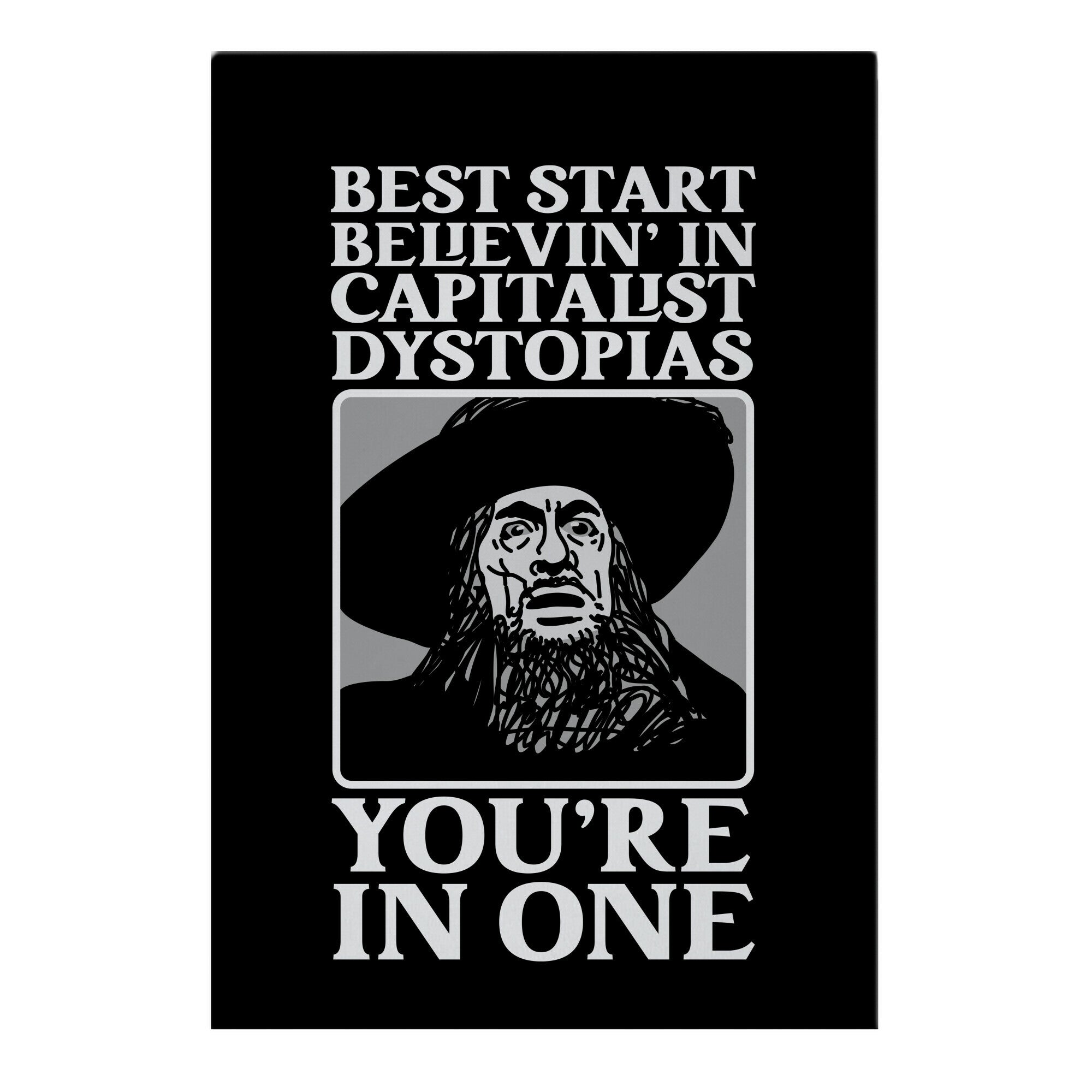 Best Start Believin' In Capitalist Dystopias, You're In One Garden Flag